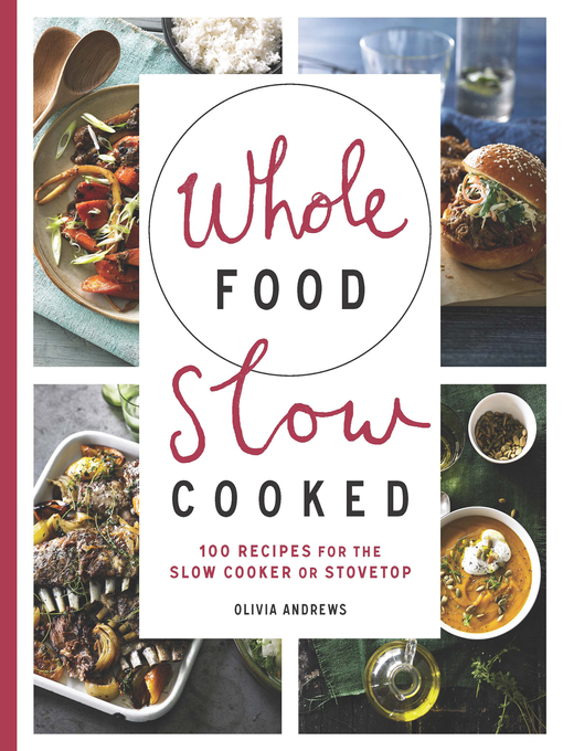 Title details for Whole Food Slow Cooked by Olivia Andrews - Available
